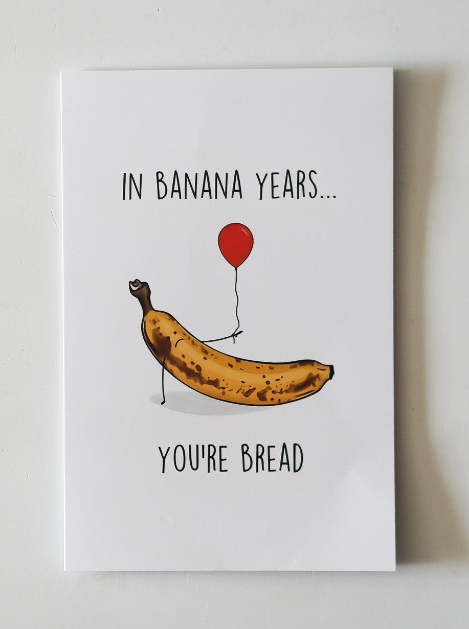 In banana years you're bread - card